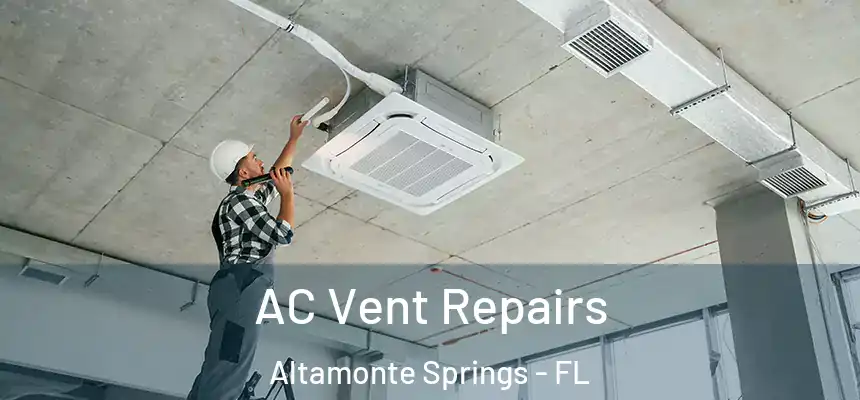 AC Vent Repairs Altamonte Springs - FL