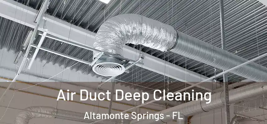 Air Duct Deep Cleaning Altamonte Springs - FL