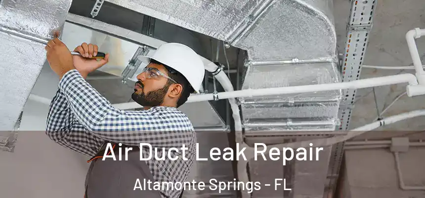 Air Duct Leak Repair Altamonte Springs - FL