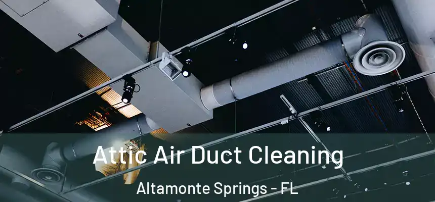  Attic Air Duct Cleaning Altamonte Springs - FL