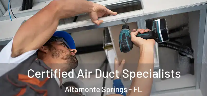 Certified Air Duct Specialists Altamonte Springs - FL