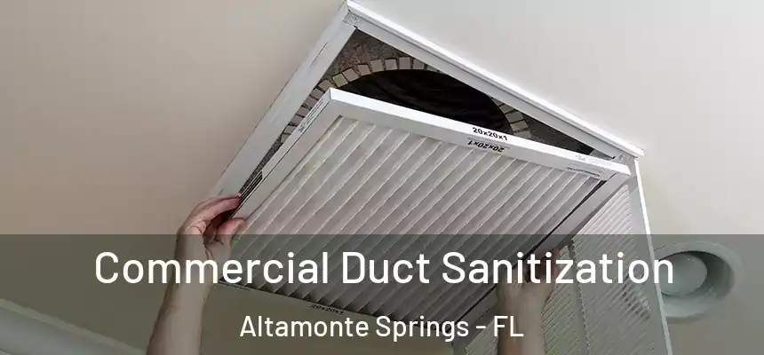 Commercial Duct Sanitization Altamonte Springs - FL