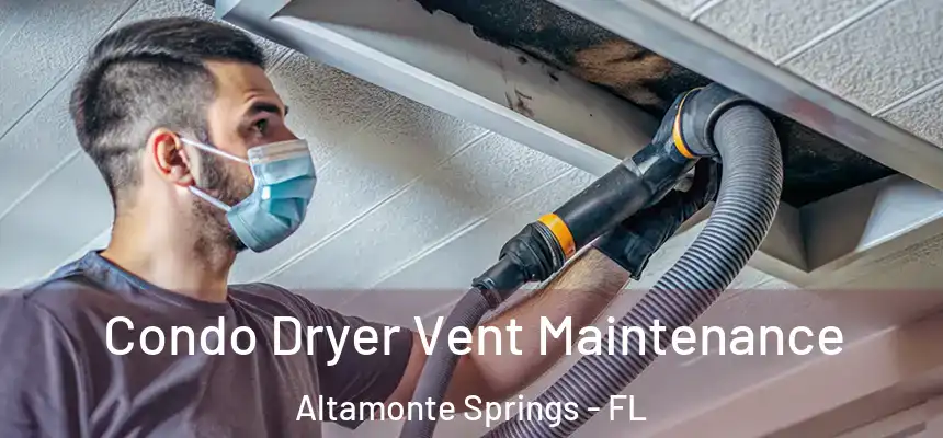 Condo Dryer Vent Maintenance Altamonte Springs - FL