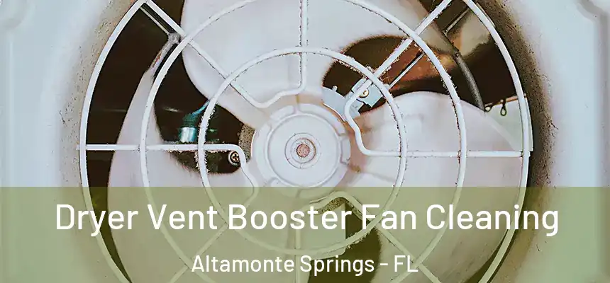 Dryer Vent Booster Fan Cleaning Altamonte Springs - FL