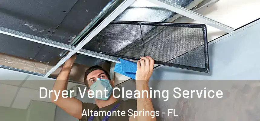 Dryer Vent Cleaning Service Altamonte Springs - FL