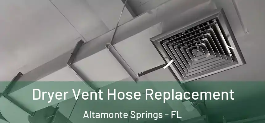 Dryer Vent Hose Replacement Altamonte Springs - FL