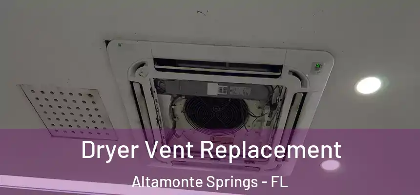 Dryer Vent Replacement Altamonte Springs - FL