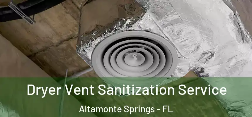 Dryer Vent Sanitization Service Altamonte Springs - FL