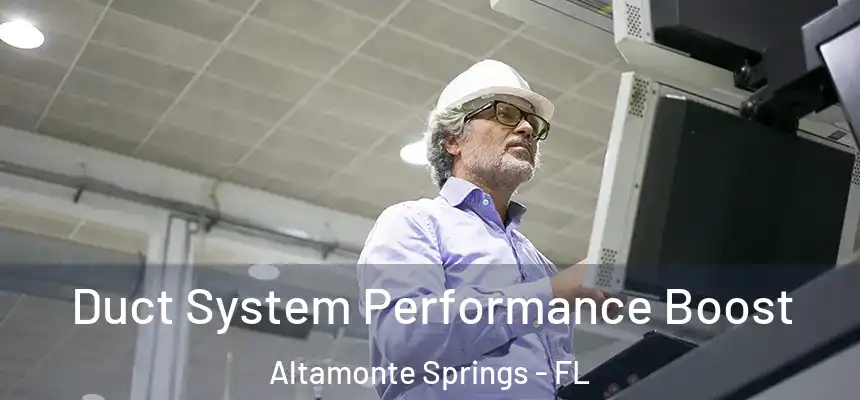 Duct System Performance Boost Altamonte Springs - FL