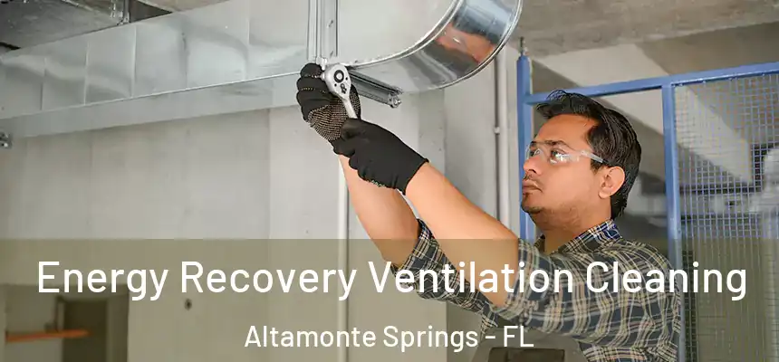 Energy Recovery Ventilation Cleaning Altamonte Springs - FL