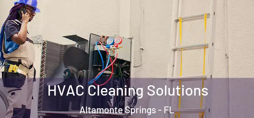 HVAC Cleaning Solutions Altamonte Springs - FL