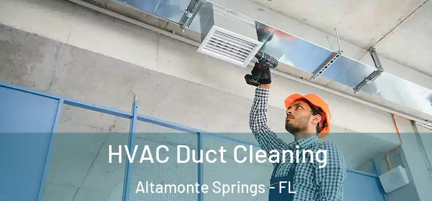 HVAC Duct Cleaning Altamonte Springs - FL