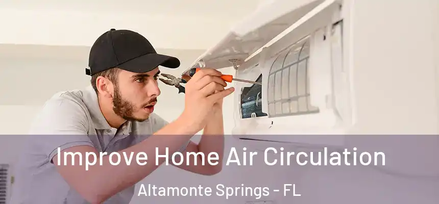 Improve Home Air Circulation Altamonte Springs - FL