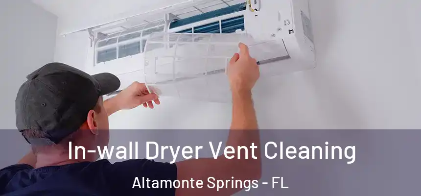  In-wall Dryer Vent Cleaning Altamonte Springs - FL