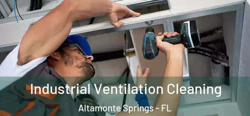 Industrial Ventilation Cleaning Altamonte Springs - FL