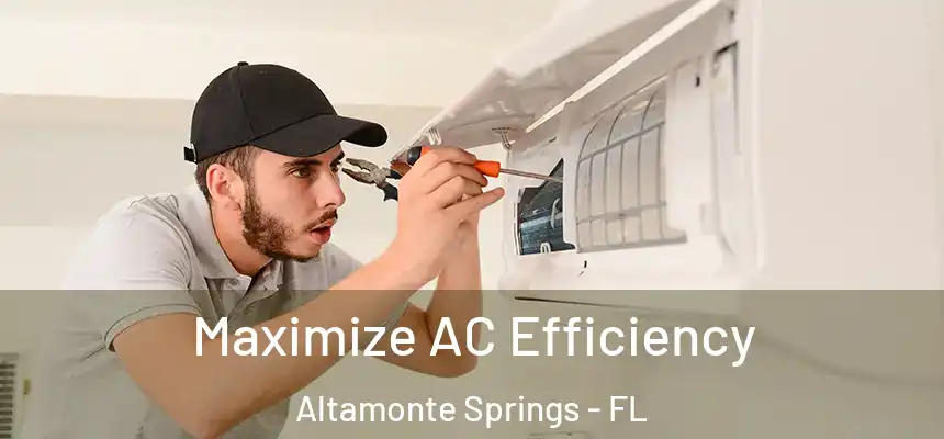 Maximize AC Efficiency Altamonte Springs - FL