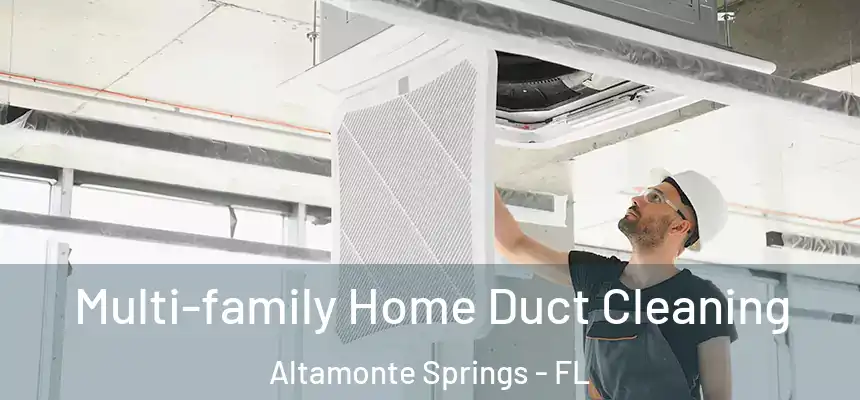  Multi-family Home Duct Cleaning Altamonte Springs - FL