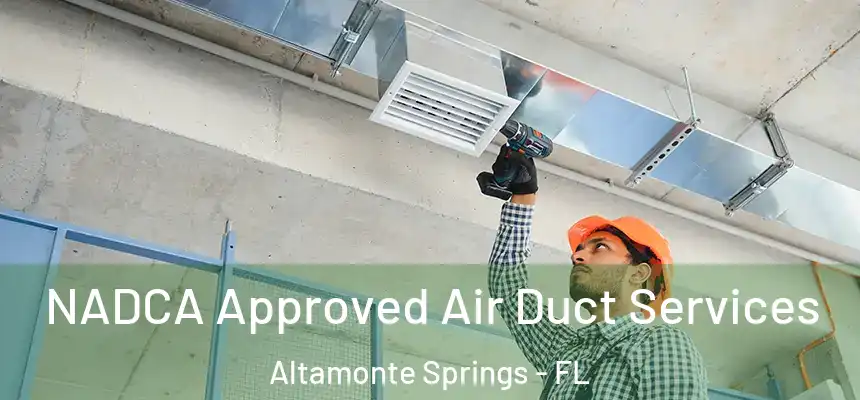 NADCA Approved Air Duct Services Altamonte Springs - FL