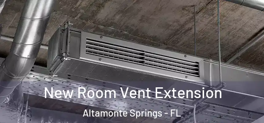 New Room Vent Extension Altamonte Springs - FL