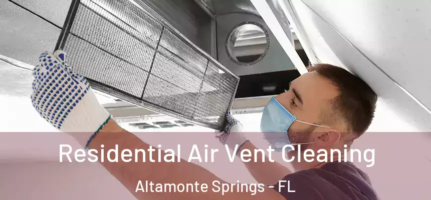 Residential Air Vent Cleaning Altamonte Springs - FL