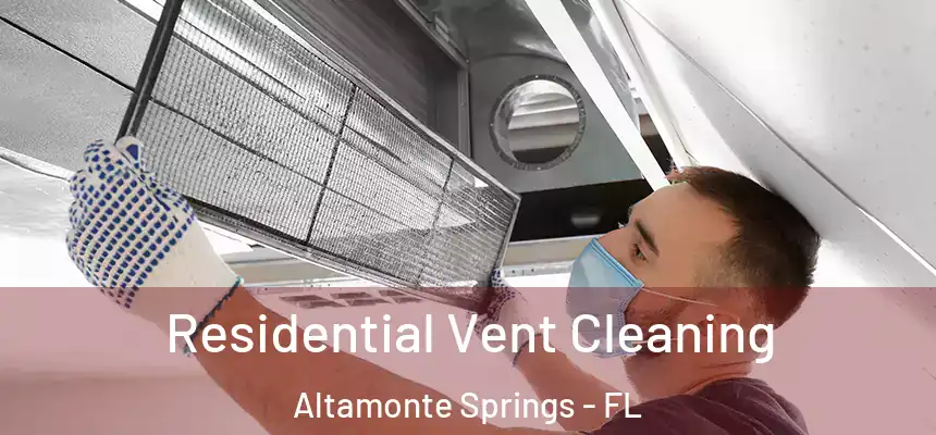 Residential Vent Cleaning Altamonte Springs - FL