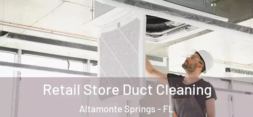 Retail Store Duct Cleaning Altamonte Springs - FL