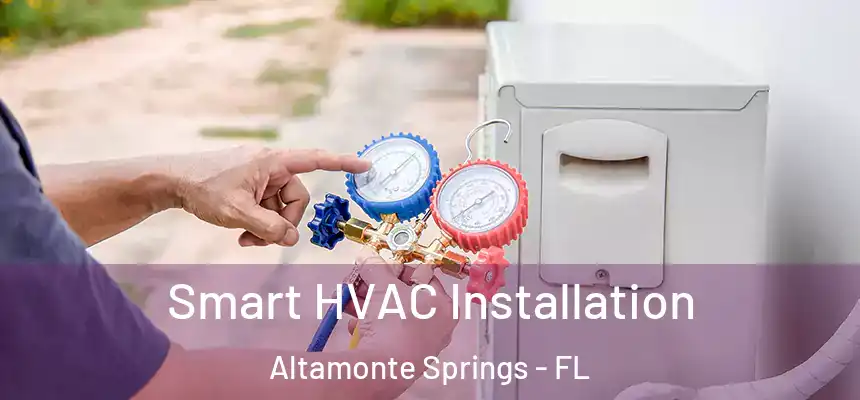 Smart HVAC Installation Altamonte Springs - FL