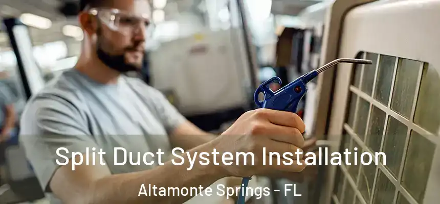 Split Duct System Installation Altamonte Springs - FL