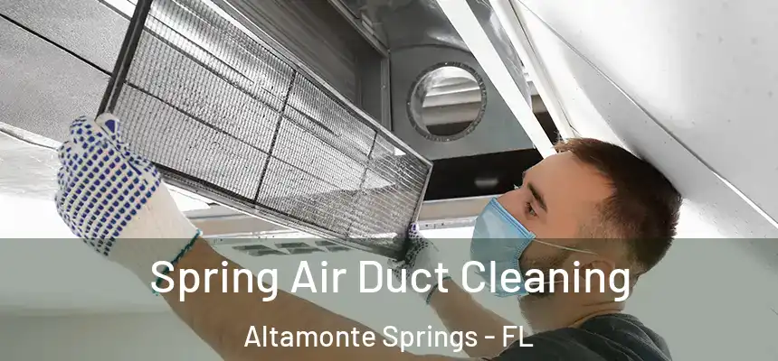 Spring Air Duct Cleaning Altamonte Springs - FL